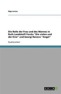 Die Rolle der Frau und des Mannes in Ruth Landshoff-Yorcks "Die vielen und der Eine" und Georgi Raicevs "Angst"