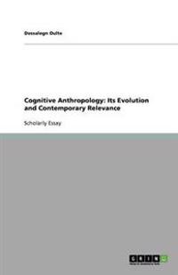 Cognitive Anthropology: Its Evolution and Contemporary Relevance