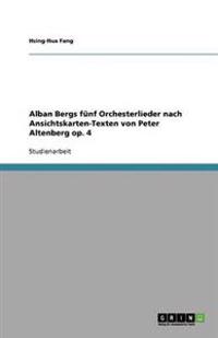 Alban Bergs fünf Orchesterlieder nach Ansichtskarten-Texten von Peter Altenberg op. 4