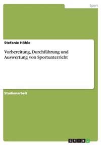 Vorbereitung, Durchfuhrung und Auswertung von Sportunterricht