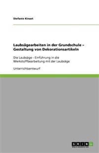 Laubsägearbeiten in der Grundschule - Gestaltung von Dekorationsartikeln