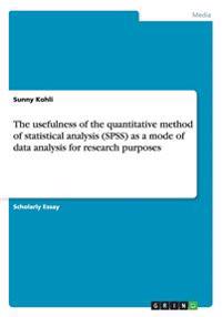 The usefulness of the quantitative method of statistical analysis (SPSS) as a mode of data analysis for research purposes