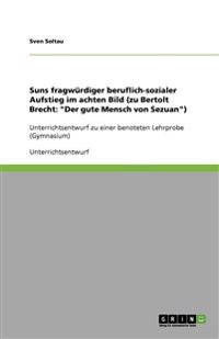 Suns fragwürdiger beruflich-sozialer Aufstieg im achten Bild (zu Bertolt Brecht