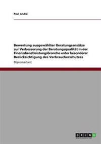 Bewertung ausgewählter Beratungsansätze zur Verbesserung der Beratungsqualität in der Finanzdienstleistungsbranche unter besonderer Berücksichtigung des Verbraucherschutzes