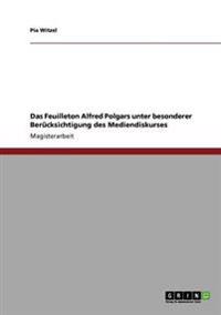 Das Feuilleton Alfred Polgars unter besonderer Berücksichtigung des Mediendiskurses