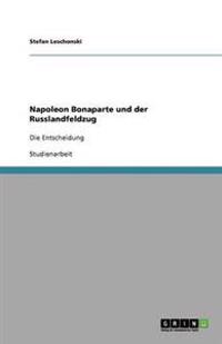 Napoleon Bonaparte und der Russlandfeldzug