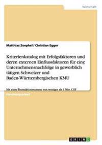 Kriterienkatalog mit Erfolgsfaktoren und deren externen Einflussfaktoren für eine Unternehmensnachfolge in gewerblich tätigen Schweizer und Baden-Württembergischen KMU