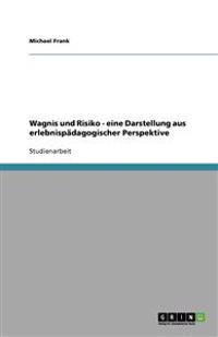 Wagnis und Risiko - eine Darstellung aus erlebnispädagogischer Perspektive