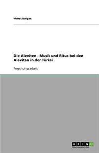 Die Aleviten - Musik Und Ritus Bei Den Aleviten in Der T rkei