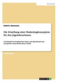 Die Erstellung einer Marketingkonzeption für den Jugendtourismus