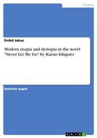 Modern Utopia and Dystopia in the Novel Never Let Me Go by Kazuo Ishiguro