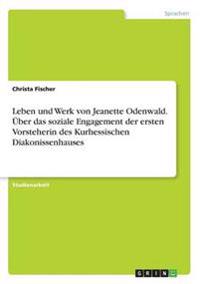 Leben und Werk von Jeanette Odenwald. Über das soziale Engagement der ersten Vorsteherin des Kurhessischen Diakonissenhauses