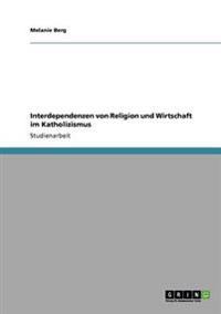 Interdependenzen von Religion und Wirtschaft im Katholizismus