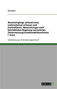 Wareneingänge anhand eines Lieferscheines erfassen und kontrollieren, Abweichungen nach betrieblichen Regelung weiterleiten (Unterweisung Einzelhandel