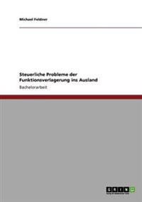 Steuerliche Probleme der Funktionsverlagerung ins Ausland