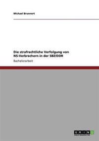 Die strafrechtliche Verfolgung von NS-Verbrechern in der SBZ/DDR