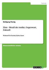 Zinn - Metall der Antike, Gegenwart, Zukunft