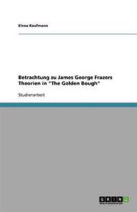 Betrachtung zu James George Frazers Theorien in "The Golden Bough"
