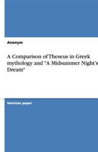 A Comparison of Theseus in Greek mythology and "A Midsummer Night's Dream"