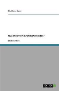 Was motiviert Grundschulkinder?
