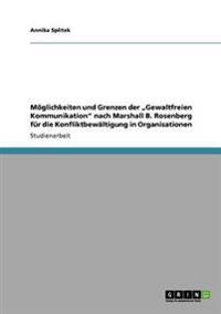 Möglichkeiten und Grenzen der "Gewaltfreien Kommunikation" nach Marshall B. Rosenberg für die Konfliktbewältigung in Organisationen