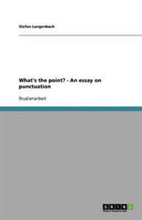 What's the point? - An essay on punctuation
