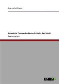 Gebet als Thema des Unterrichts in der Sek.II