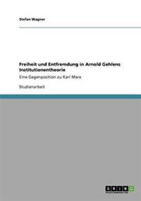 Freiheit und Entfremdung in Arnold Gehlens Institutionentheorie