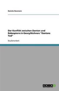 Der Konflikt zwischen Danton und Robespierre in Georg Büchners "Dantons Tod"