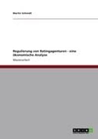 Regulierung von Ratingagenturen. Eine ökonomische Analyse