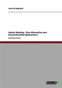 Islamic Banking - Eine Alternative zum konventionellen Bankwesen?