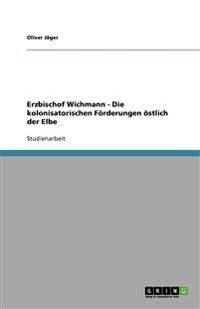 Erzbischof Wichmann - Die kolonisatorischen Förderungen östlich der Elbe