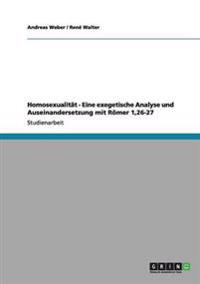 Homosexualität - Eine exegetische Analyse und Auseinandersetzung mit Römer 1,26-27