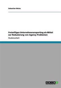 Freiwilliges Unternehmensreporting als Mittel zur Reduzierung von Agency Problemen