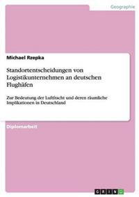 Standortentscheidungen von Logistikunternehmen an deutschen Flughäfen