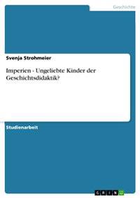 Imperien - Ungeliebte Kinder der Geschichtsdidaktik?