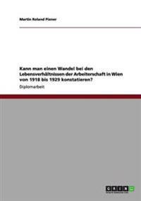 Kann man einen Wandel bei den Lebensverhältnissen der Arbeiterschaft in Wien von 1918 bis 1929 konstatieren?