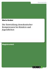 Die Entwicklung demokratischer Kompetenzen bei Kindern und Jugendlichen