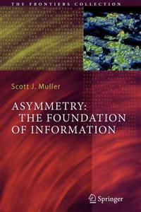 Asymmetry: The Foundation of Information