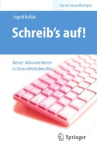 Schreib‘s auf! - Besser dokumentieren in Gesundheitsberufen