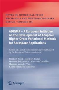 ADIGMA – A European Initiative on the Development of Adaptive Higher-Order Variational Methods for Aerospace Applications