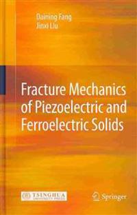 Fracture Mechanics of Piezoelectric and Ferroelectric Solids