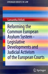 Reforming the Common European Asylum System — Legislative developments and judicial activism of the European Courts