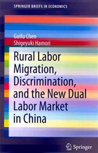 Rural Labor Migration, Discrimination, and the New Dual Labor Market in China