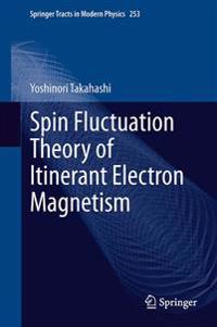 Spin Fluctuation Theory of Itinerant Electron Magnetism