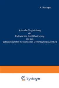 Kritische Vergleichung der Elektrischen Kraftübertragung mit den gebräuchlichsten mechanischen Uebertragungssystemen