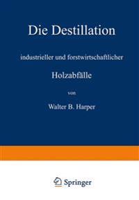 Die Destillation industrieller und forstwirtschaftlicher Holzabfälle