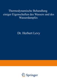 Thermodynamische Behandlung einiger Eigenschaften des Wassers und des Wasserdampfes
