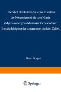 Über die Ultrastruktur der Zona reticularis der Nebennierenrinde vom Nutria (Myocastor coypus Molina) unter besonderer Berücksichtigung der sog. dunklen Zellen