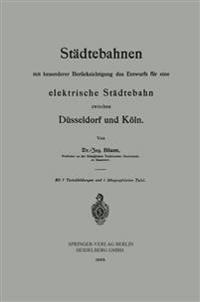 Städtebahnen mit besonderer Berücksichtigung des Entwurfs für eine elektrische Städtebahn zwischen Düsseldorf und Köln